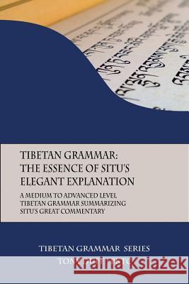 Tibetan Grammar: The Essence of the Elegant Explanation: A Medium to Advanced Level Grammar Text Tony Duff 9789937572309 Padma Karpo Translation Committee
