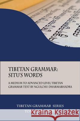 Tibetan Grammar: Situ's Words: A Medium to Advanced Level Grammar Text Tony Duff 9789937572347 Padma Karpo Translation Committee