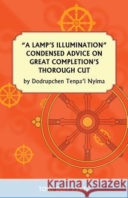 A Lamp's Illumination Condensed Advice on Great Completion's Thorough Cut Tony Duff Christopher Duff 9789937572699 Padma Karpo Translation Committee
