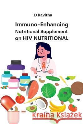 Immuno-Enhancing Nutritional Supplement on HIV Nutritional D Kavitha   9789941197307 Meem Publishers