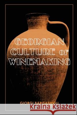 Georgian Culture of Winemaking Giorgi Barisashvili 9789941494635