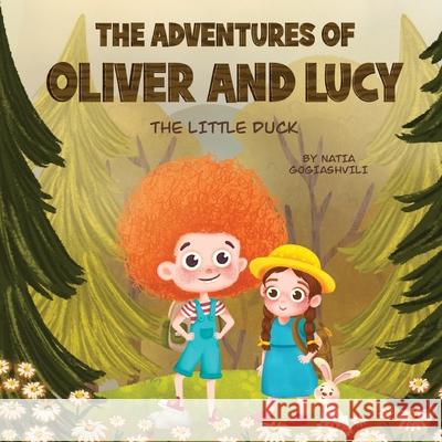 The Adventures of Oliver and Lucy: The little duck Natia Gogiashvili Natia Gogiashvili 9789941827648 Natia Gogiashvili