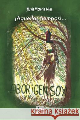 ?Aquellos tiempos!: Aborigen soy Grupo ?gneo Nuvia Giler 9789942034441 Ediquid