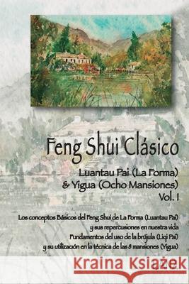 Feng Shui Clásico: Luantau Pai (La Forma) & Yigua (Ocho Mansiones) -, Lanz 9789942143938 Lelis Alfredo Navarrete Zambrano