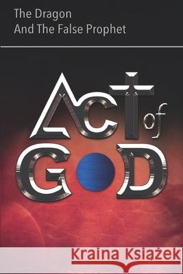 Act of God: The Dragon and The False Prophet Oswaldo Molestina 9789942380425 Celibro