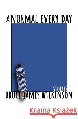A Normal Every Day: Stories Wilkinson, Bruce James 9789942384829