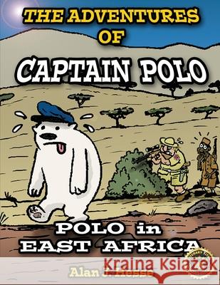 The Adventures of Captain Polo: Polo in East Africa Alan J. Hesse 9789942402523 Alan James Hesse