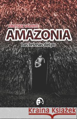 AMAZONIA Las briznas del yo Ivo Maldonado Kriztian Valente  9789942443274 Casa Bukowski Editorial