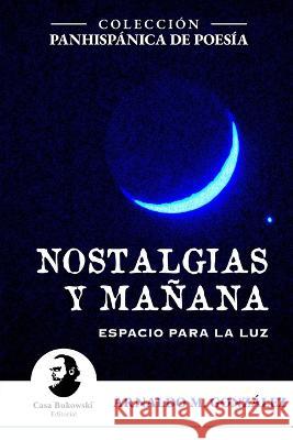 Nostalgias y manana. Espacio para la luz Ivo Maldonado Arnaldo M Gonzalez  9789942444752 Casa Bukowski Editorial