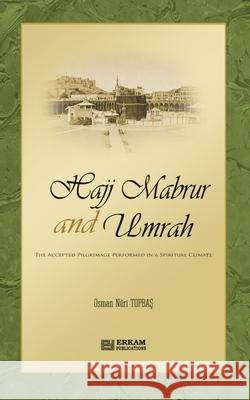 Hajj Mabrur and Umrah - The accepted Pilgrimage performed in a spiritual climate Osman Nuri Topbaş Ummah Reads 9789944833653 Erkam World Dar Al Arqam