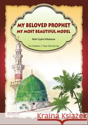 My Beloved Prophet - My most beautiful Model [Ages 7 and up] Nehir Aydin Gokduman Ummah Reads Iman Imprints 9789944835541 Erkam World Dar Al Arqam