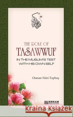 The Role of Tasawwuf in the Muslim's Test with his own self Osman Nuri Topbaş Ummah Reads 9789944839532 Erkam World Dar Al Arqam