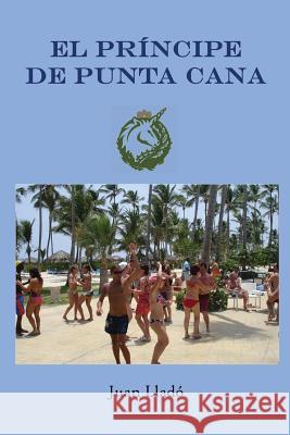 El Principe de Punta Cana MR Juan Alfonso Llado 9789945084498 Soto Castillo S.A.