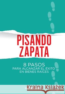 Pisando Zapata: 8 pasos para el Exito en Bienes Raíces Navarro, Gabriela 9789945091328 Biblioteca Nacional Pedro Henriquez Urena