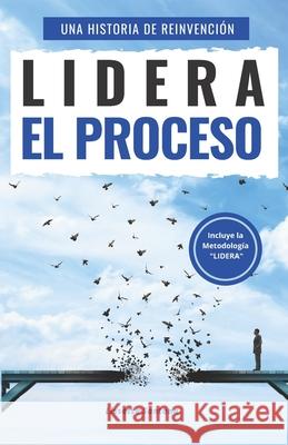 Lidera el Proceso: Una historia de Reinvención, donde la pérdida de empleo puede ser el escalón para subir a un nivel mayor de auto conoc Santana, Lissette 9789945093193