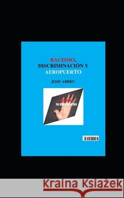 Racismo, Discriminación y Aeropuerto Abreu, Jose 9789945095272 978-9945-09-527-2