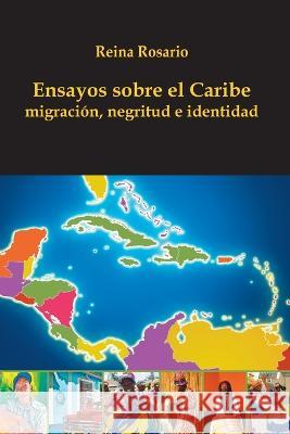 Ensayos sobre el Caribe: migración, negritud e identidad Rosario, Reina 9789945100686 Cocolo Editorial