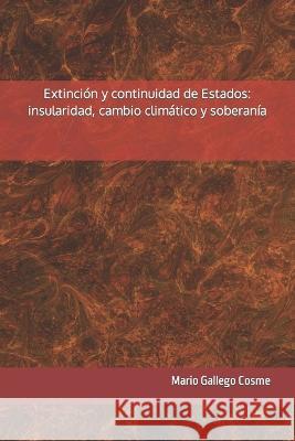 Extinción y continuidad de Estados: insularidad, cambio climático y soberanía Mario Gallego Cosme 9789945180916 Mario Gallego Cosme