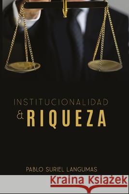 Institucionalidad & Riqueza Pablo Surie 9789945182828 Pablo Suriel Langumas