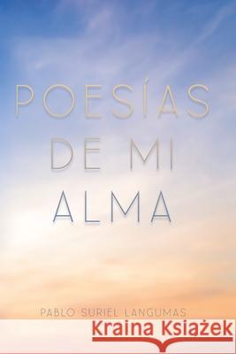 Poes?as de Mi Alma Pablo Surie 9789945182835 Pablo Suriel Langumas