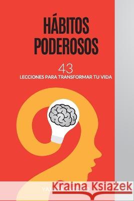 Habitos Poderosos: 43 Lecciones para transformar tu vida Yajaira Paola Antonio Ortiz   9789945183498 32558