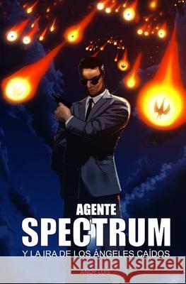 Agente Spectrum y la Ira de los ?ngeles Ca?dos Andy Luis 9789945184495 Biblioteca Nacional Pedro Henriquez Urena