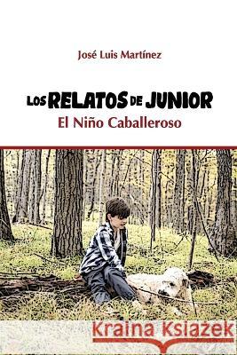 Los Relatos de Junior El Nino Caballeroso Jose Luis Martinez   9789945185386