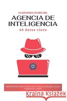 Lo que nunca te dir? una agencia de inteligencia: 60 Datos Clave Carolina Ram?rez 9789945188868 Carolina Ramirez