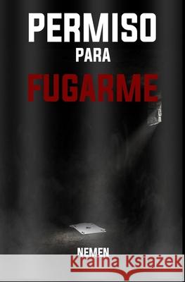 Permiso Para Fugarme: Memorias de prisi?n, crimen y supervivencia real Nemen Nader 9789945299281