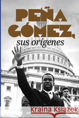 Pe?a G?mez, sus or?genes Osvaldo David Santana Osvaldo Santana 9789945301083