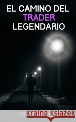 El camino del trader legendario Adri?n Nardelli 9789945636710