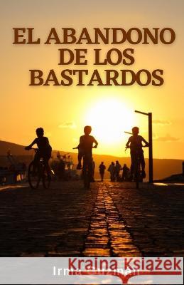 El abandono de los bastardos Irma Guzman   9789945636901 Bienetre