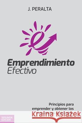 Emprendimiento Efectivo: Principios para emprender y obtener los resultados esperados. Jochy Peralta 9789945922639 Bienetre Media Group