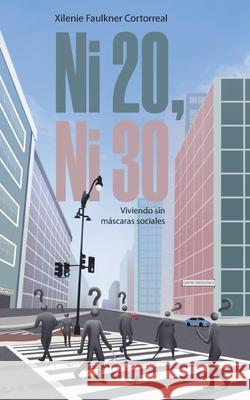 Ni 20, ni 30: Viviendo sin máscaras sociales Faulkner Cortorreal, Xilenie 9789945925968 Editorial Bienetre