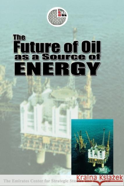 The Future of Oil as a Source of Energy The Emirates Center for Strategic Studies and Research The Emirates Center for Strategic Studies and Research  9789948000105