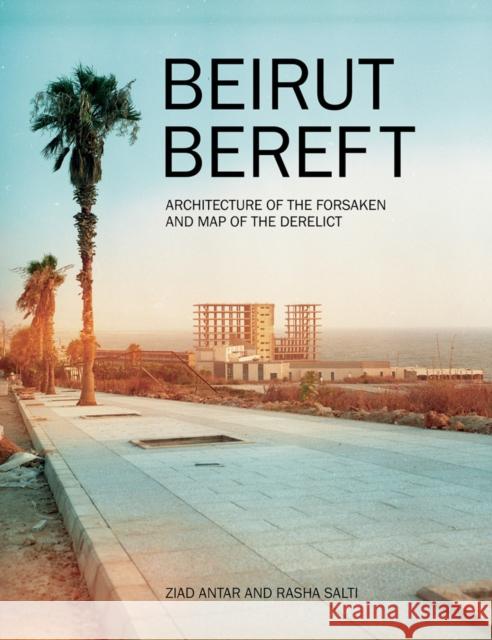 Beirut Bereft: Architecture of the Forsaken and Map of the Derelict Rasha Salti 9789948024835 Museu de Arte de Sao Paulo / Kmec Books