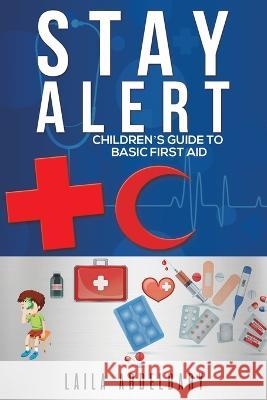 Stay Alert: Children's Guide to Basic First Aid Laila Abdelbary 9789948044710 Austin Macauley