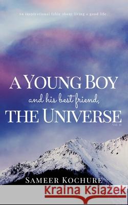 A Young Boy And His Best Friend, The Universe. Vol. II: An Inspirational, New-Age, Spiritual Story Kochure, Sameer 9789948100843 Sameer Kochure