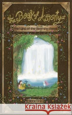 The Book of Astoriya-The Land of the Blooming Forest: Full Color Illustrated Paperback Deema T. Kheiry May Al-Husseini 9789948190165 Deema T. Kheiry