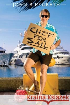 Chef For Sail: Below Deck and Above The Fall Line, Chef For Sail Trilogy Book 1 John B McGrath 9789948191155