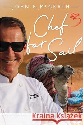 Chef For Sail: Below Deck and Beyond The Dunes, Chef For Sail Trilogy Book 3 John B. McGrath 9789948191179
