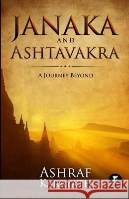 Janaka and Ashtavakra: A Journey Beyond Ashraf Karayath 9789948347965