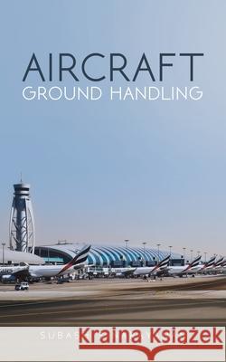 AIRCRAFT GROUND HANDLING SUBASH S NARAYANAN 9789948373711 AUSTIN MACAULEY PUBLISHERS UAE