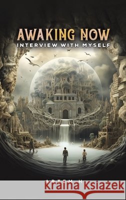 Awaking Now: Interview with Myself Artem H 9789948648208 Austin MacAuley Publishers Fze