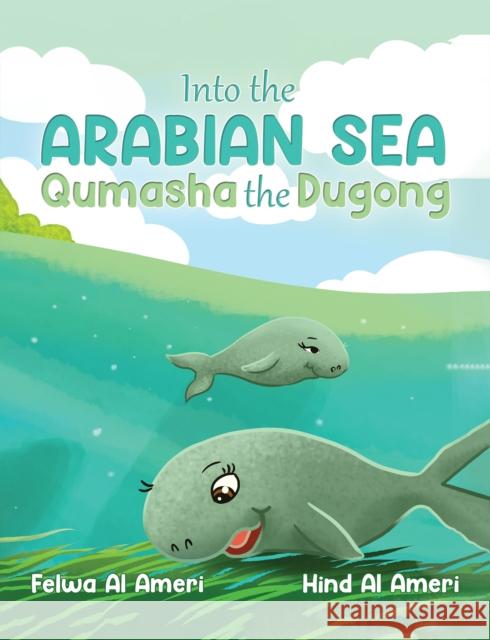 Into the Arabian Sea, Qumasha the Dugong Felwa A Hind A 9789948675563 Austin MacAuley Publishers Fze
