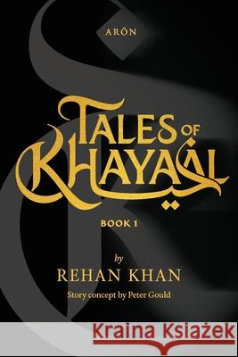 Tales of Khayaal - Aron Rehan Khan Peter Gould 9789948684732 Uhibbook Publishing