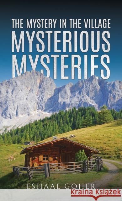 The Mystery in the Village: Mysterious Mysteries Eshaal Goher 9789948697220