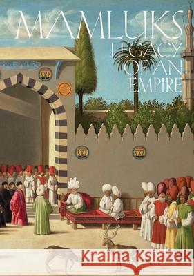 Mamluks: Legacy of an Empire Carine Juvin Guilhem Andr? Mohamed Khalifa A 9789948697916 Kaph Books