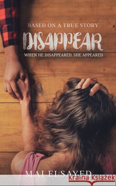 Disappear: When he disappeared, she appeared Mai Elsayed 9789948704942