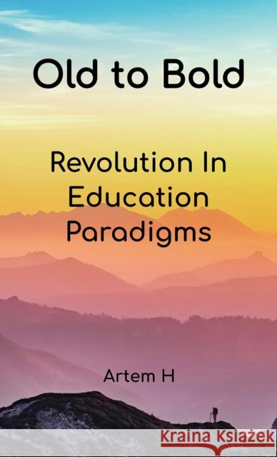 Old to Bold: Revolution In Education Paradigms Artem H 9789948707325 Austin MacAuley Publishers Fze